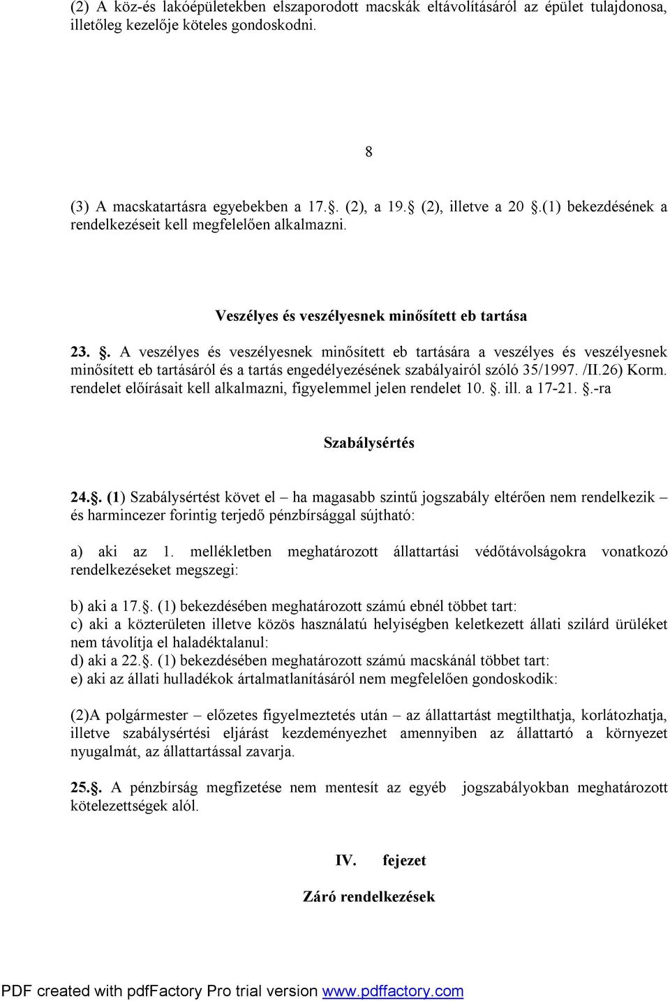 . A veszélyes és veszélyesnek minősített eb tartására a veszélyes és veszélyesnek minősített eb tartásáról és a tartás engedélyezésének szabályairól szóló 35/1997. /II.26) Korm.