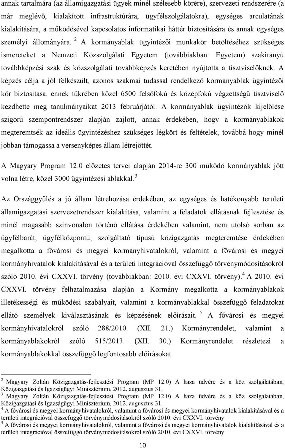 2 A kormányablak ügyintézői munkakör betöltéséhez szükséges ismereteket a Nemzeti Közszolgálati Egyetem (továbbiakban: Egyetem) szakirányú továbbképzési szak és közszolgálati továbbképzés keretében