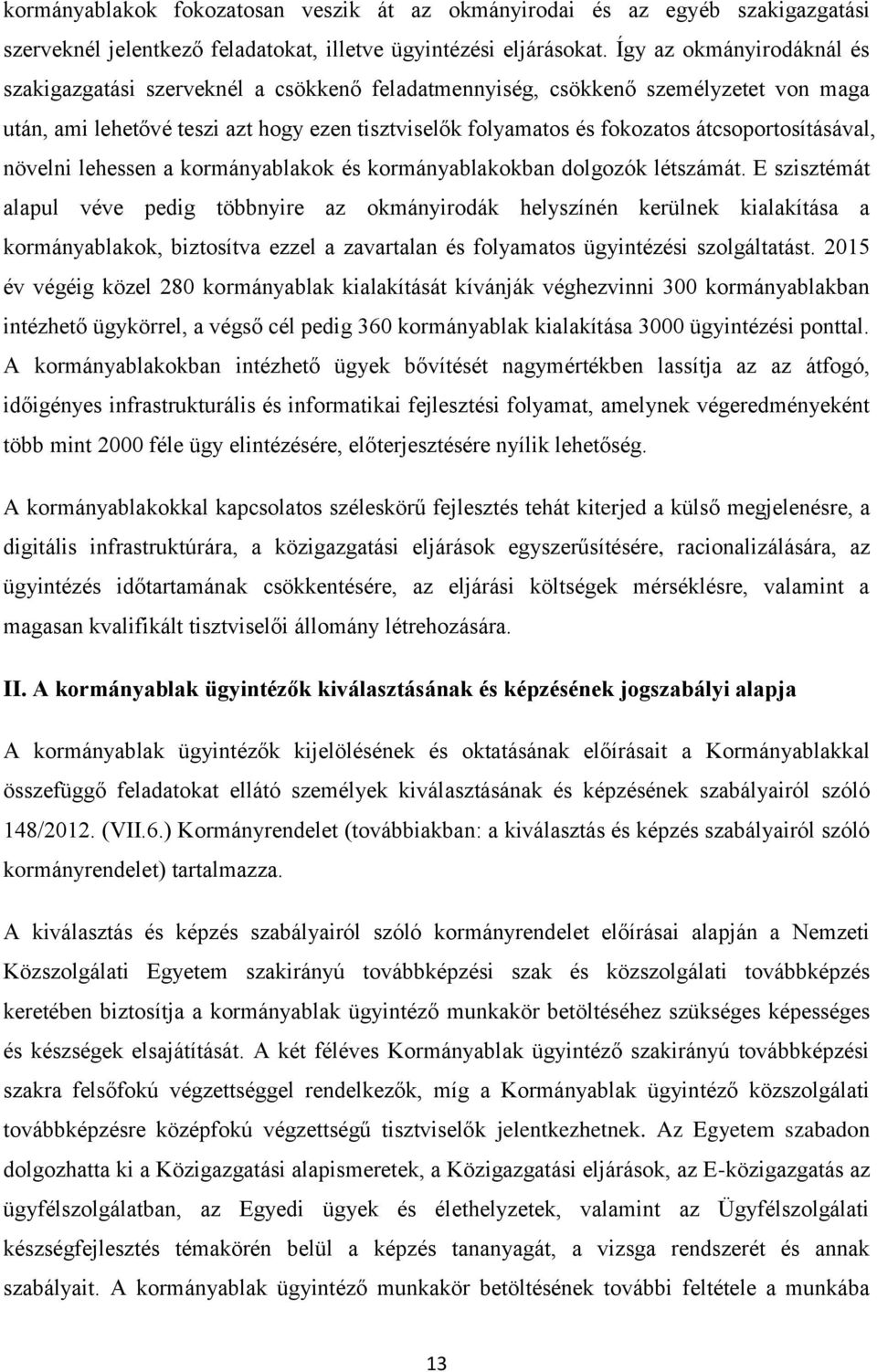 átcsoportosításával, növelni lehessen a kormányablakok és kormányablakokban dolgozók létszámát.