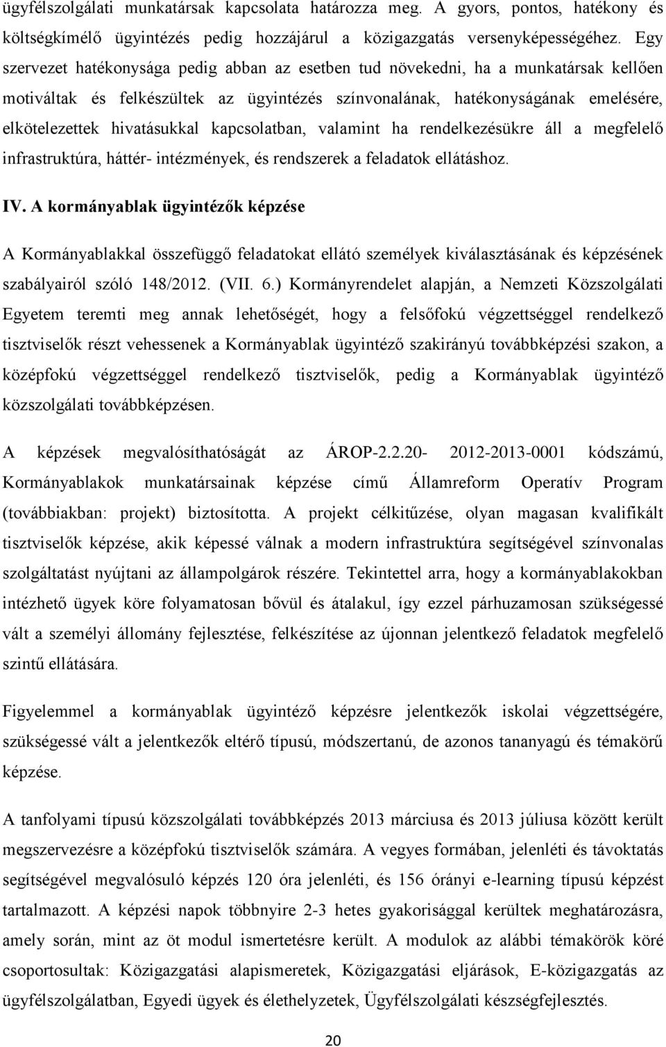 hivatásukkal kapcsolatban, valamint ha rendelkezésükre áll a megfelelő infrastruktúra, háttér- intézmények, és rendszerek a feladatok ellátáshoz. IV.