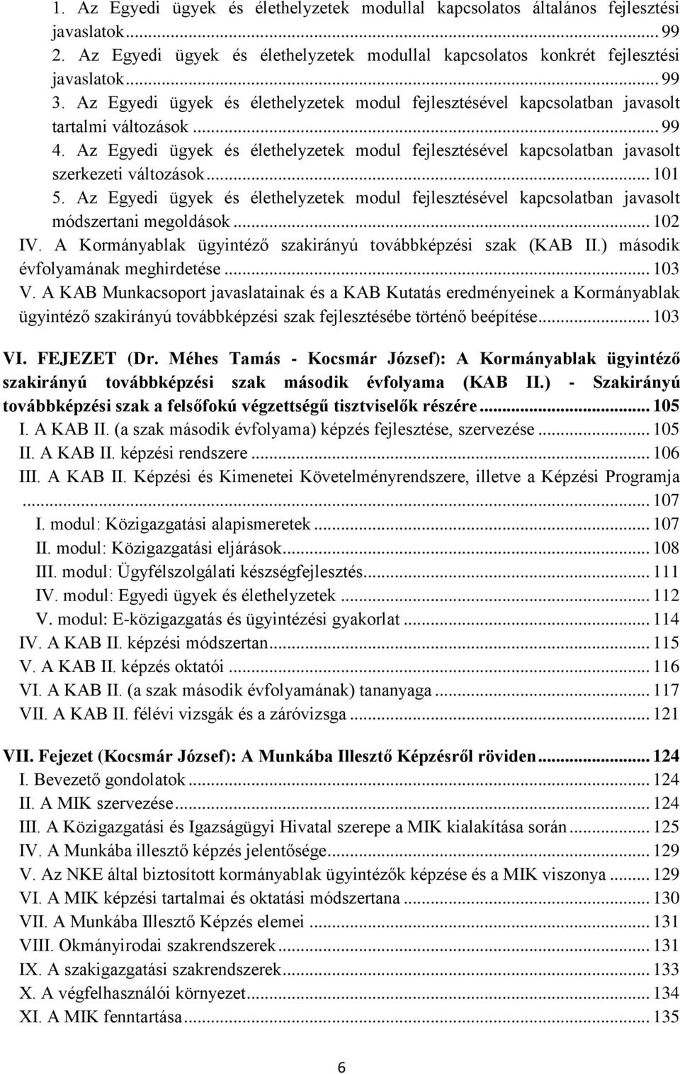 Az Egyedi ügyek és élethelyzetek modul fejlesztésével kapcsolatban javasolt szerkezeti változások... 101 5.