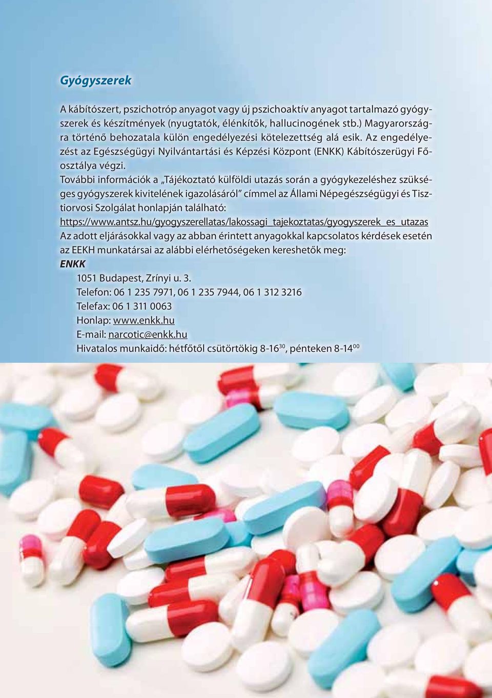 További információk a Tájékoztató külföldi utazás során a gyógykezeléshez szükséges gyógyszerek kivitelének igazolásáról címmel az Állami Népegészségügyi és Tisztiorvosi Szolgálat honlapján