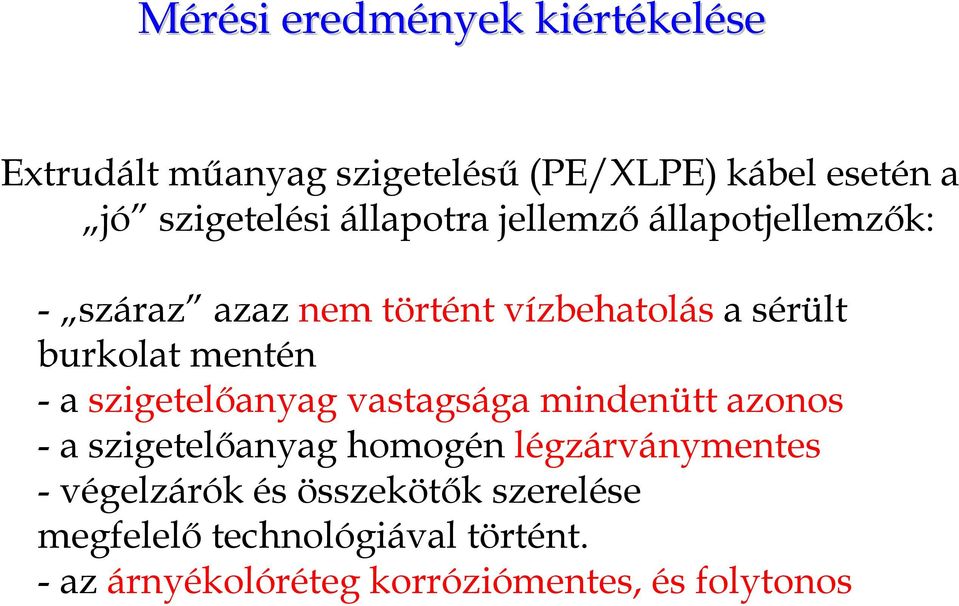 -a szigetelőanyag vastagsága mindenütt azonos -a szigetelőanyag homogén légzárványmentes - végelzárók