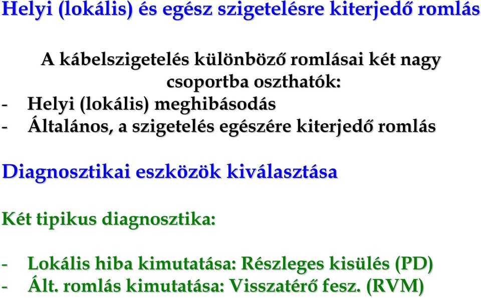 egészére kiterjedő romlás Diagnosztikai eszközök kiválasztása Két tipikus diagnosztika: -