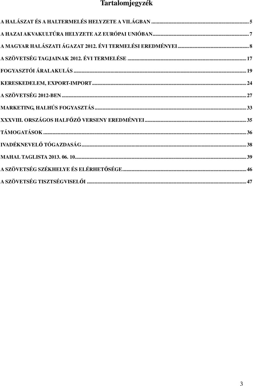 .. 19 KERESKEDELEM, EXPORT-IMPORT... 24 A SZÖVETSÉG 2012-BEN... 27 MARKETING, HALHÚS FOGYASZTÁS... 33 XXXVIII.
