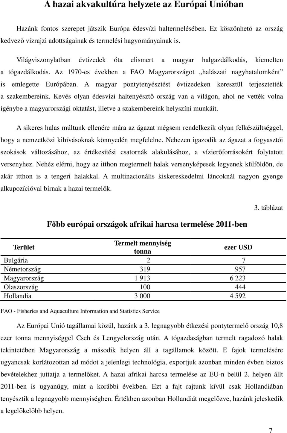 A magyar pontytenyésztést évtizedeken keresztül terjesztették a szakembereink.