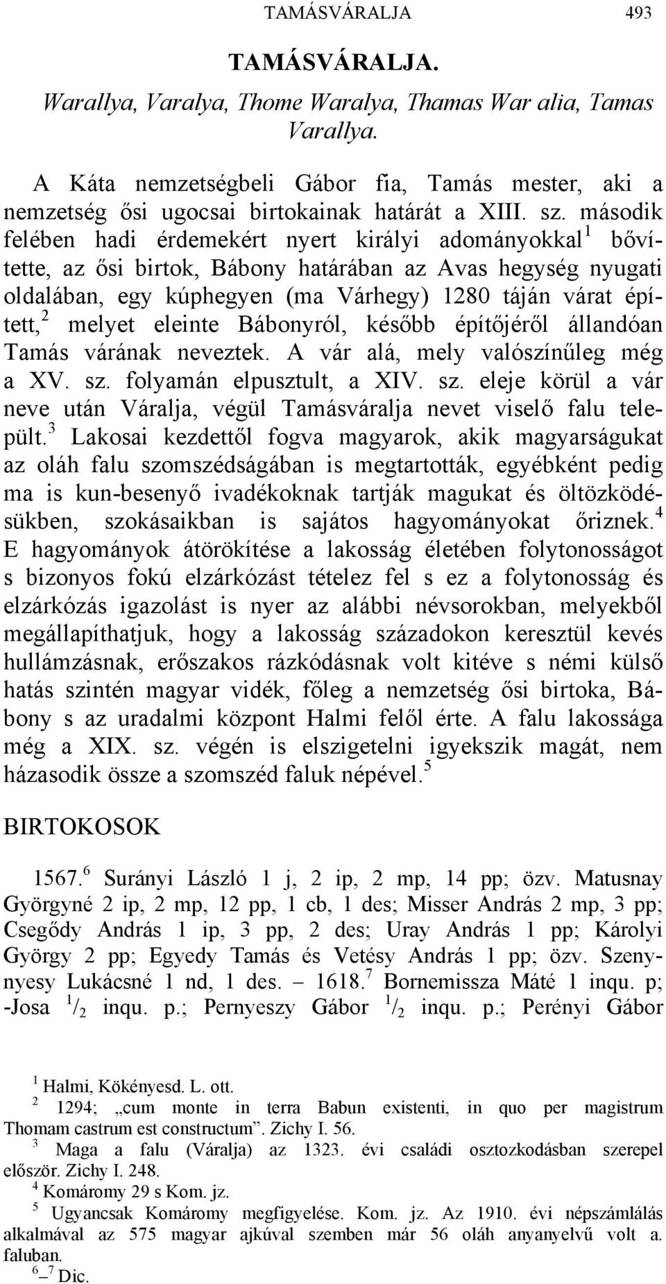 melyet eleinte Bábonyról, később építőjéről állandóan Tamás várának neveztek. A vár alá, mely valószínűleg még a XV. sz.