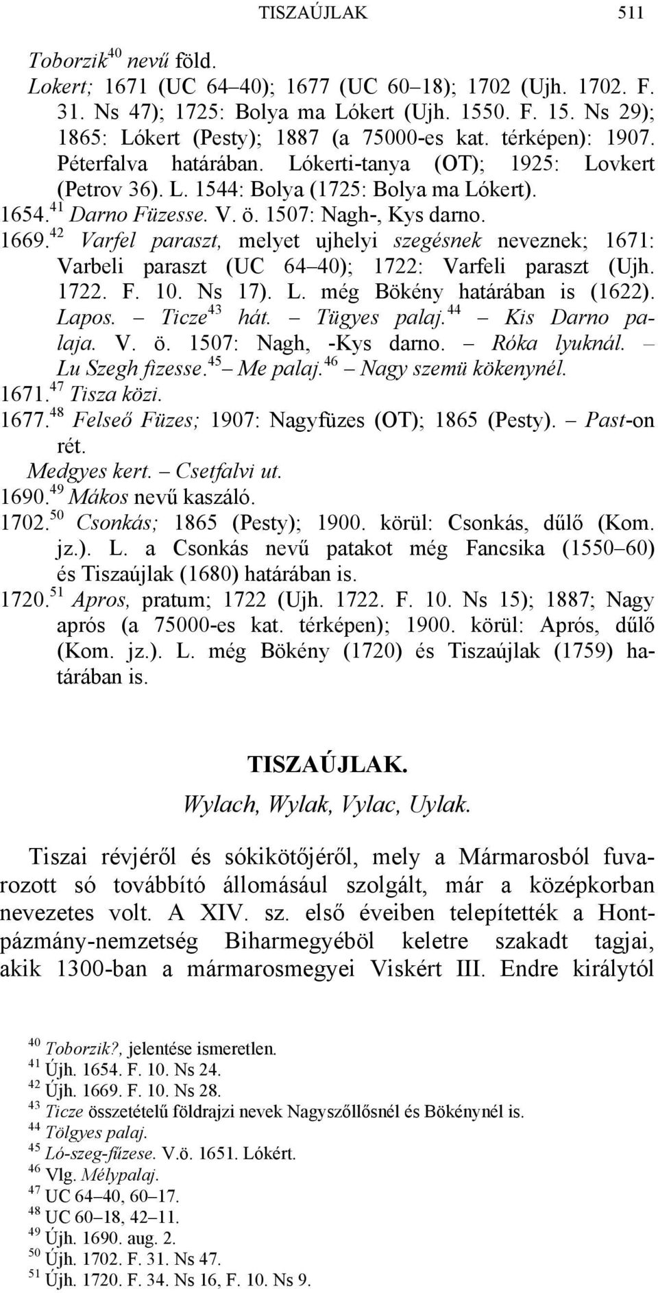 42 Varfel paraszt, melyet ujhelyi szegésnek neveznek; 1671: Varbeli paraszt (UC 64 40); 1722: Varfeli paraszt (Ujh. 1722. F. 10. Ns 17). L. még Bökény határában is (1622). Lapos. Ticze 43 hát.