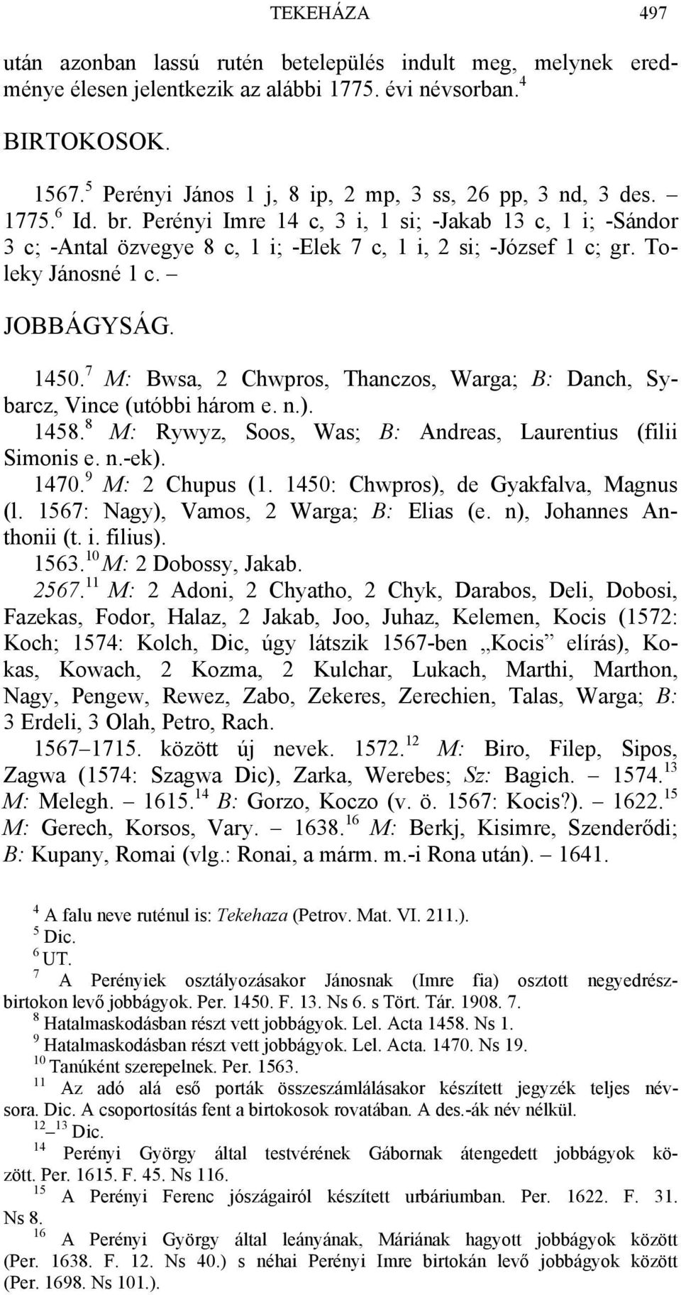 Toleky Jánosné 1 c. JOBBÁGYSÁG. 1450. 7 M: Bwsa, 2 Chwpros, Thanczos, Warga; B: Danch, Sybarcz, Vince (utóbbi három e. n.). 1458. 8 M: Rywyz, Soos, Was; B: Andreas, Laurentius (filii Simonis e. n.-ek).