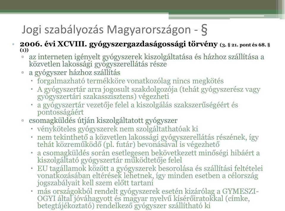 megkötés A gyógyszertár arra jogosult szakdolgozója (tehát gyógyszerész vagy gyógyszertári szakasszisztens) végezheti a gyógyszertár vezetője felel a kiszolgálás szakszerűségéért és pontosságáért