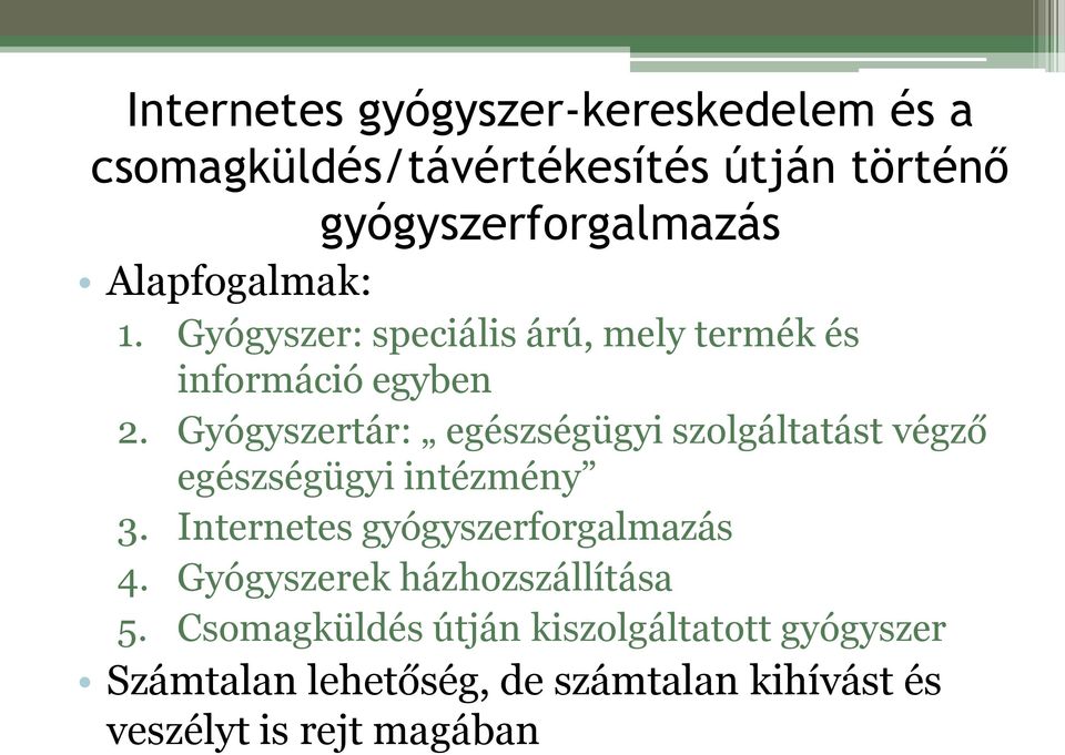 Gyógyszertár: egészségügyi szolgáltatást végző egészségügyi intézmény 3. Internetes gyógyszerforgalmazás 4.