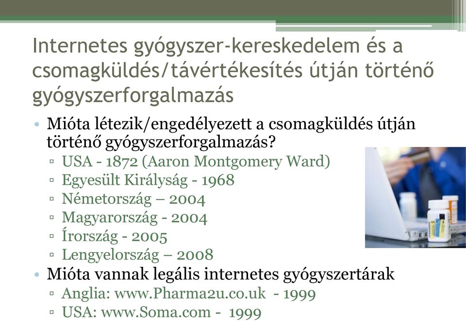 USA - 1872 (Aaron Montgomery Ward) Egyesült Királyság - 1968 Németország 2004 Magyarország - 2004