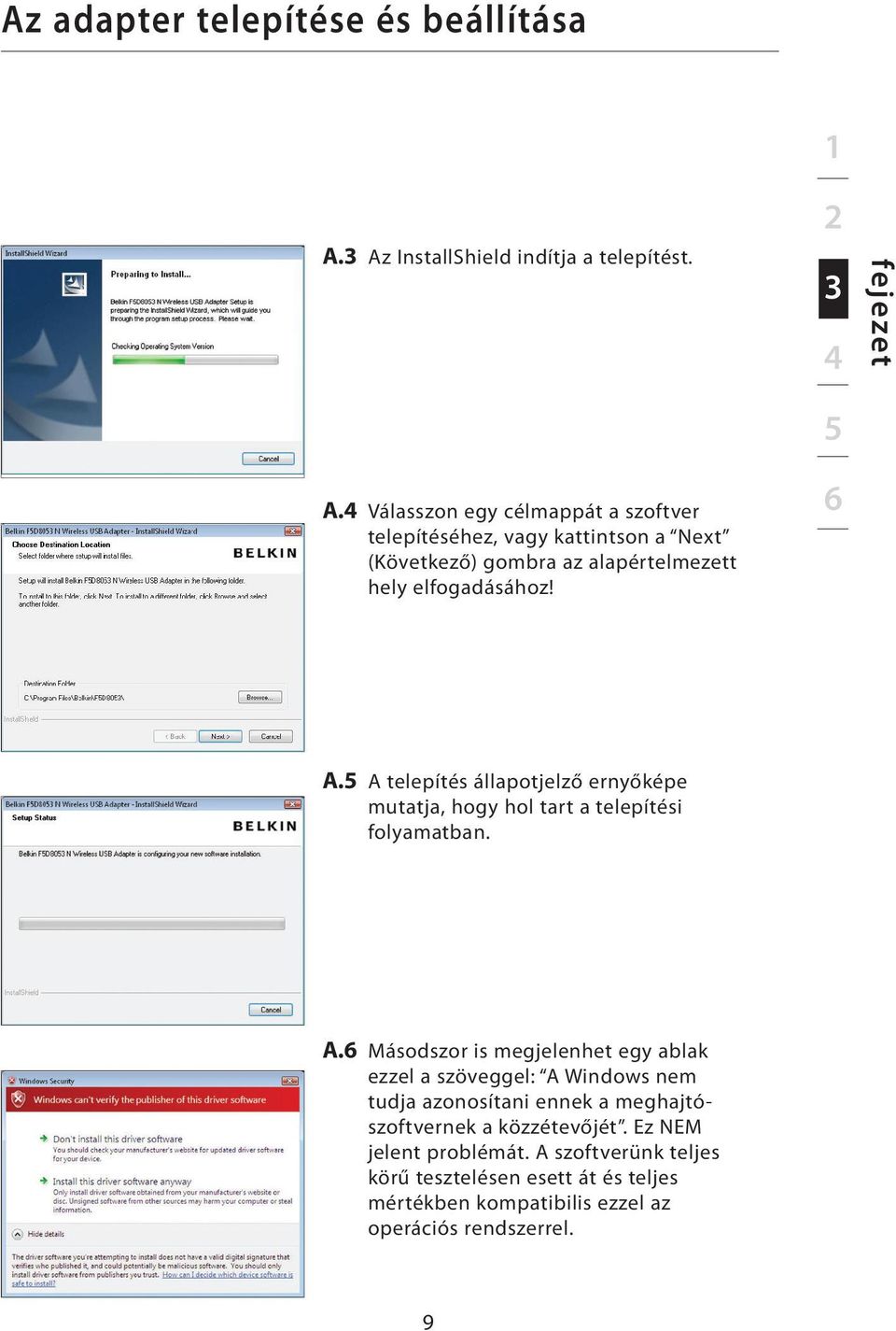 5 A telepítés állapotjelző ernyőképe mutatja, hogy hol tart a telepítési folyamatban. A.6 Másodszor is megjelenhet egy ablak ezzel a szöveggel: A Windows nem tudja azonosítani ennek a meghajtószoftvernek a közzétevőjét.