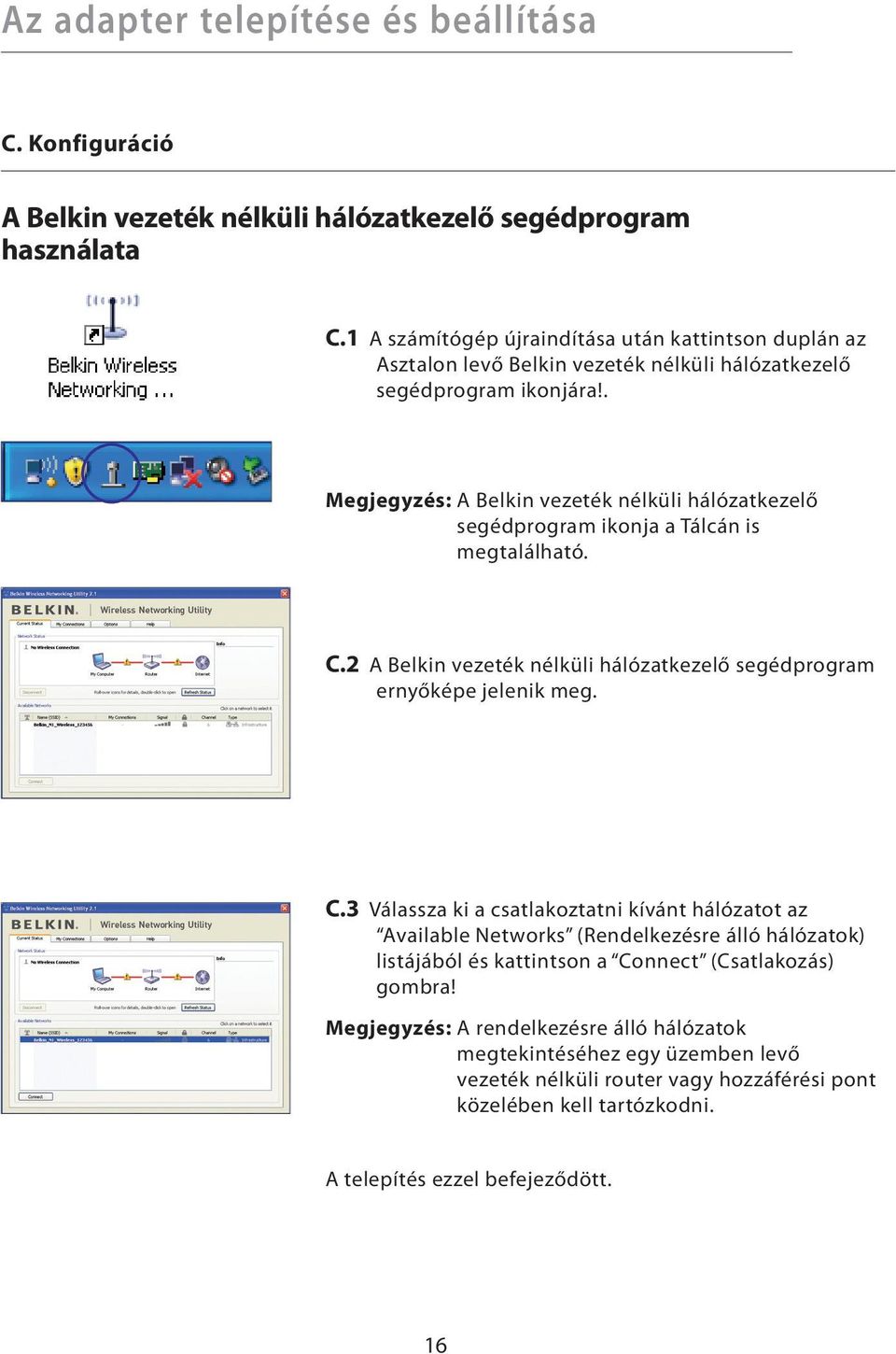 . Megjegyzés: A Belkin vezeték nélküli hálózatkezelő segédprogram ikonja a Tálcán is megtalálható. C.