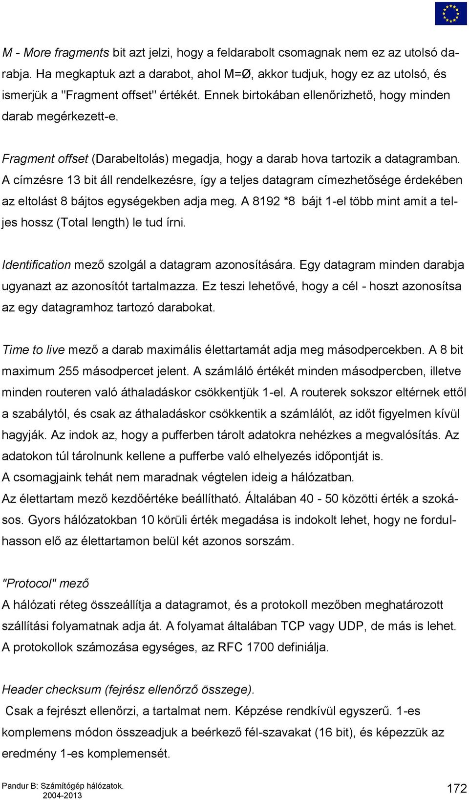 A címzésre 13 bit áll rendelkezésre, így a teljes datagram címezhetősége érdekében az eltolást 8 bájtos egységekben adja meg.