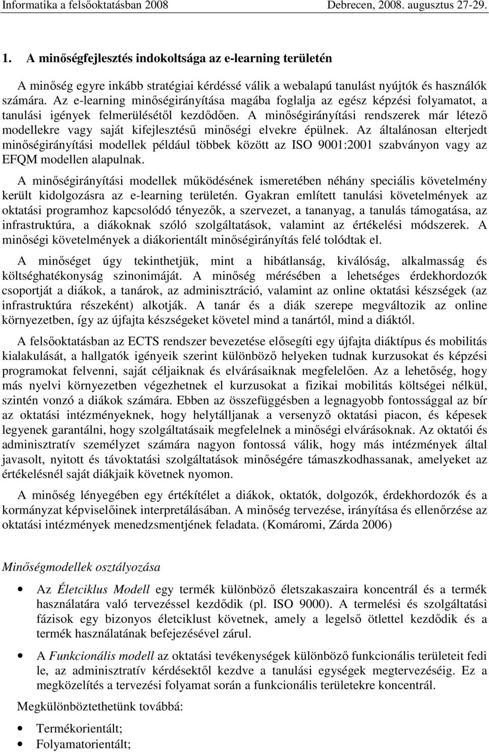 A minőségirányítási rendszerek már létező modellekre vagy saját kifejlesztésű minőségi elvekre épülnek.