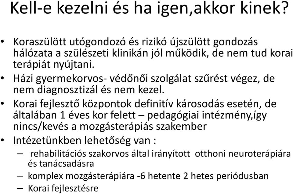 Házi gyermekorvos-védőnői szolgálat szűrést végez, de nem diagnosztizál és nem kezel.