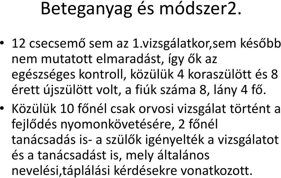 és 8 érett újszülött volt, a fiúk száma 8, lány 4 fő.