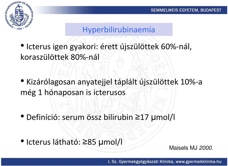 újszülöttek 10%-a még 1 hónaposan is icterusos Definíció: serum