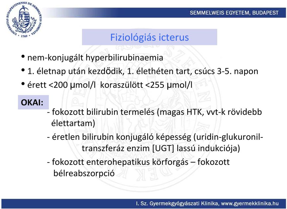 napon érett <200 µmol/l koraszülött <255 µmol/l OKAI: -fokozott bilirubin termelés (magas HTK,