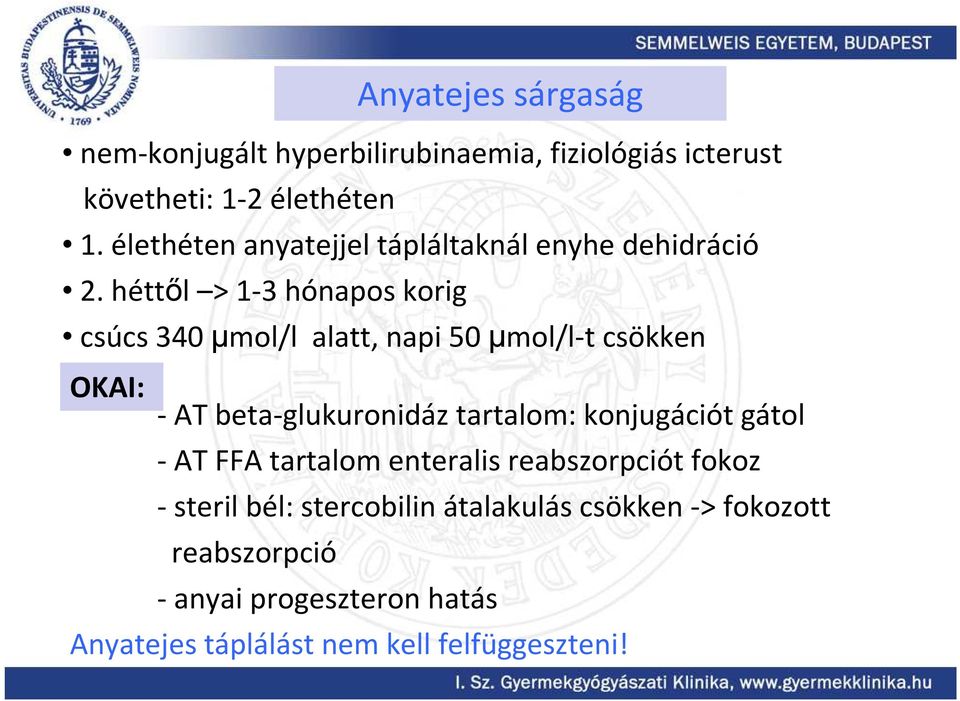 héttől > 1-3 hónapos korig csúcs 340 µmol/l alatt, napi 50 µmol/l-t csökken OKAI: - AT beta-glukuronidáz tartalom: