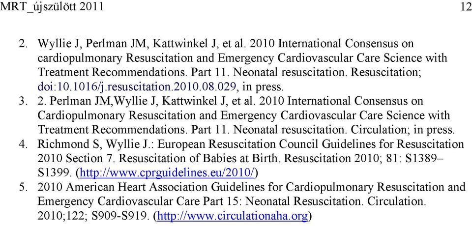 resuscitation.2010.08.029, in press. 3. 2. Perlman JM,Wyllie J, Kattwinkel J, et al.