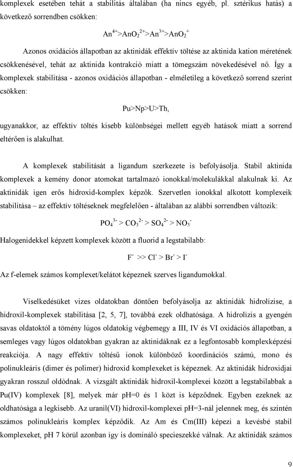 aktinida kontrakció miatt a tömegszám növekedésével nő.