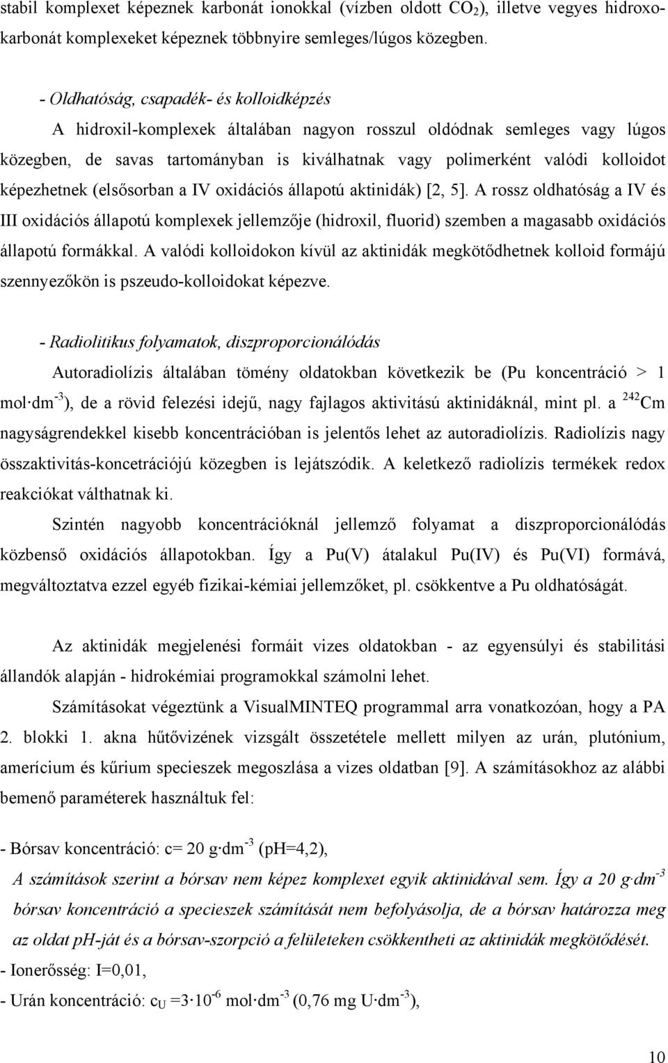képezhetnek (elsősorban a IV oxidációs állapotú aktinidák) [2, 5].