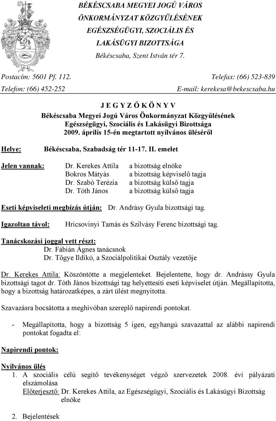 hu J E G Y Z Ő K Ö N Y V Békéscsaba Megyei Jogú Város Önkormányzat Közgyűlésének Egészségügyi, Szociális és Lakásügyi Bizottsága 2009.