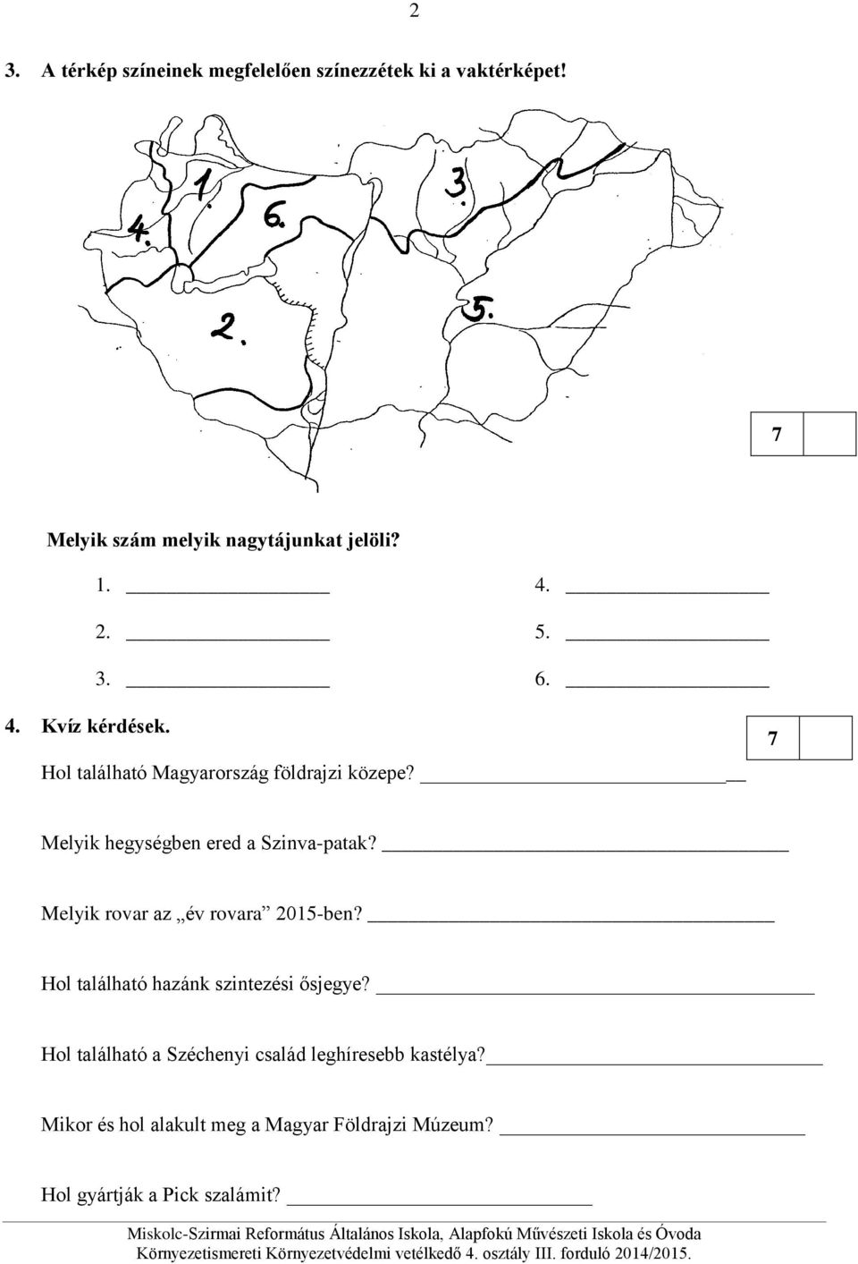 7 Melyik hegységben ered a Szinva-patak? Melyik rovar az év rovara 2015-ben?