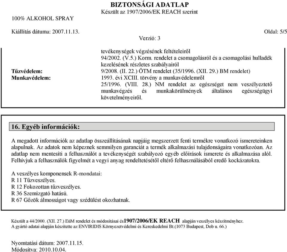 ) NM rendelet az egészséget nem veszélyeztető munkavégzés és munkakörülmények általános egészségügyi követelményeiről. 16.