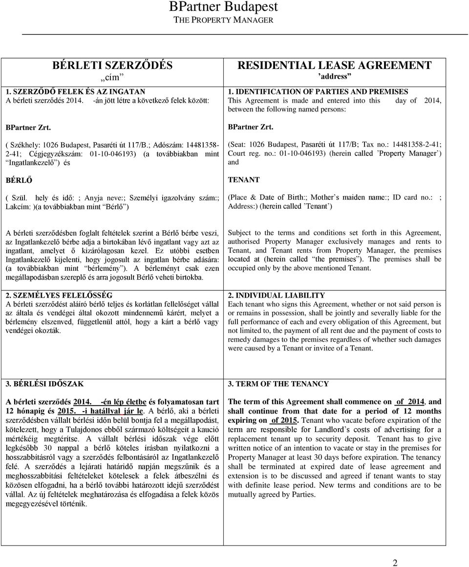 hely és idő: ; Anyja neve:; Személyi igazolvány szám:; Lakcím: )(a továbbiakban mint Bérlő ) RESIDENTIAL LEASE AGREEMENT address 1.