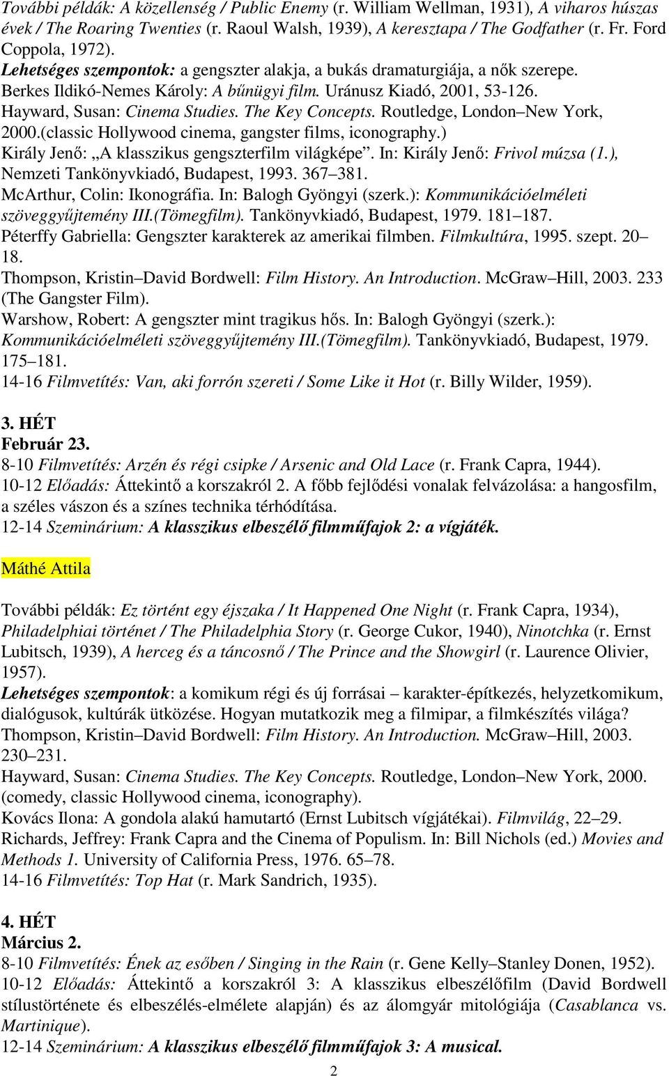 The Key Concepts. Routledge, London New York, 2000.(classic Hollywood cinema, gangster films, iconography.) Király Jenő: A klasszikus gengszterfilm világképe. In: Király Jenő: Frivol múzsa (1.