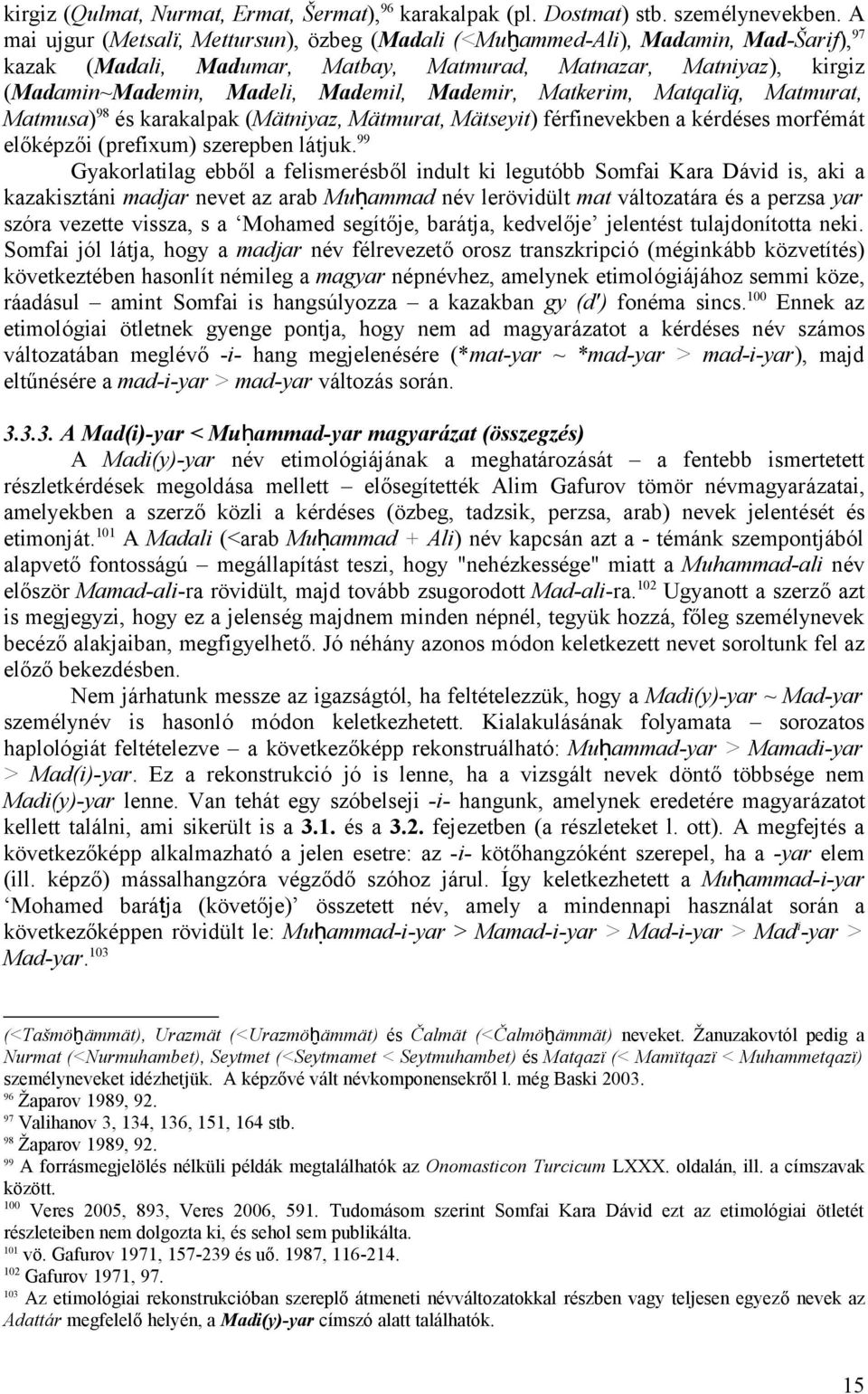 Mademir, Matkerim, Matqalïq, Matmurat, Matmusa) 98 és karakalpak (Mätniyaz, Mätmurat, Mätseyit) férfinevekben a kérdéses morfémát előképzői (prefixum) szerepben látjuk.