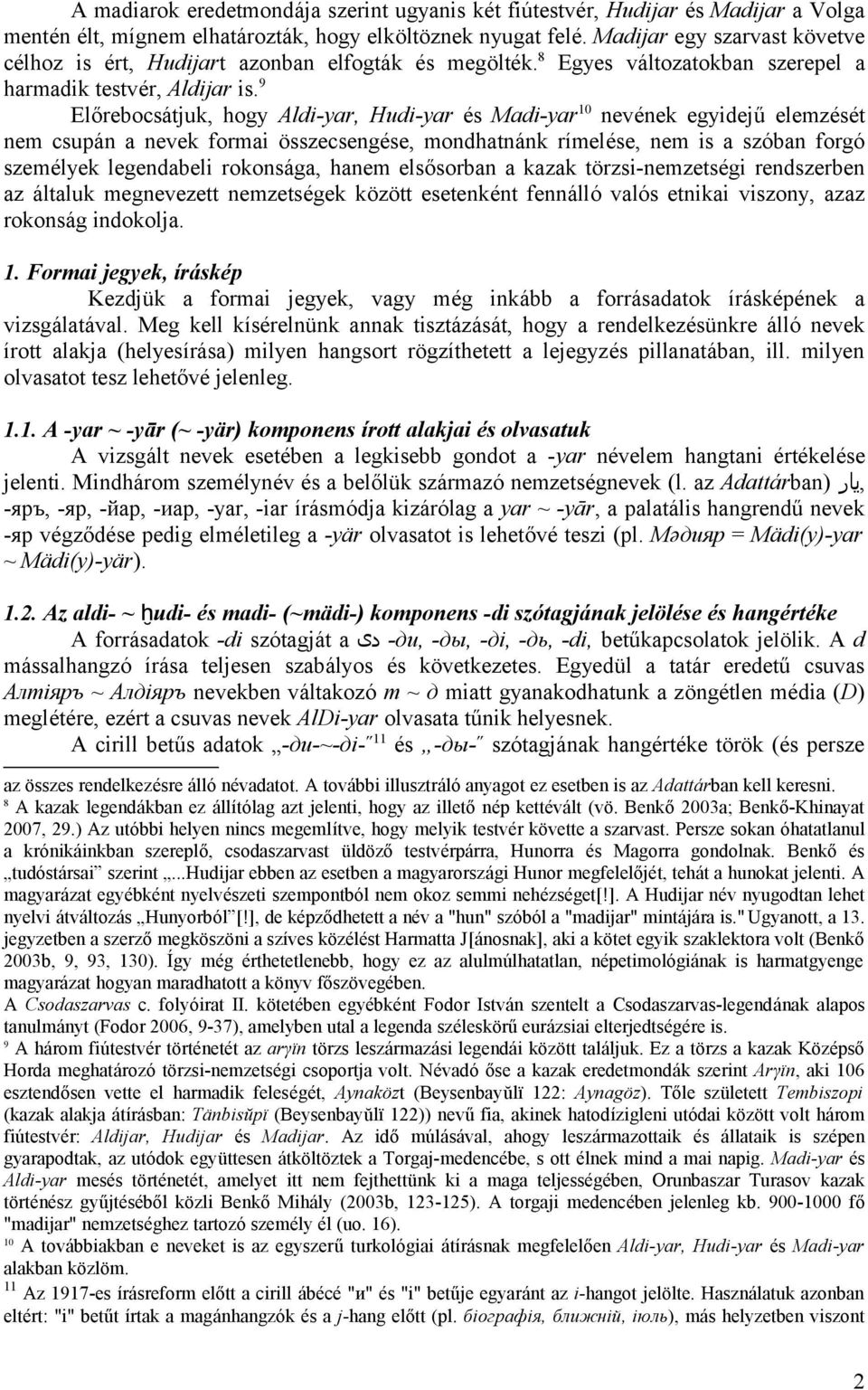 9 Előrebocsátjuk, hogy Aldi-yar, Hudi-yar és Madi-yar 10 nevének egyidejű elemzését nem csupán a nevek formai összecsengése, mondhatnánk rímelése, nem is a szóban forgó személyek legendabeli