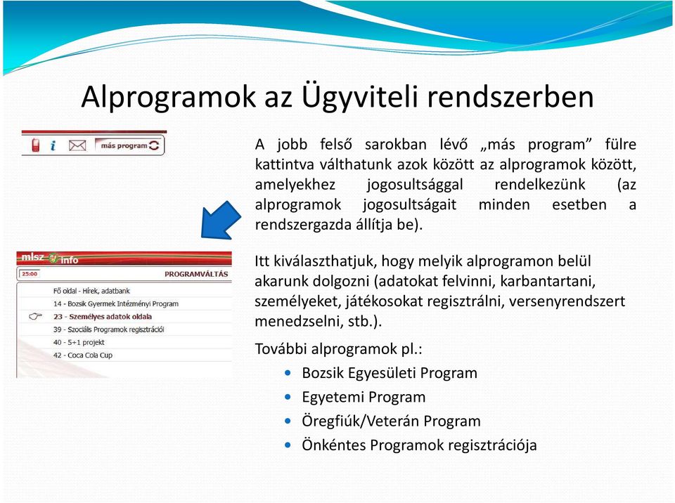 Itt kiválaszthatjuk, hogy melyik alprogramon belül akarunk dolgozni (adatokat felvinni, karbantartani, személyeket, játékosokat