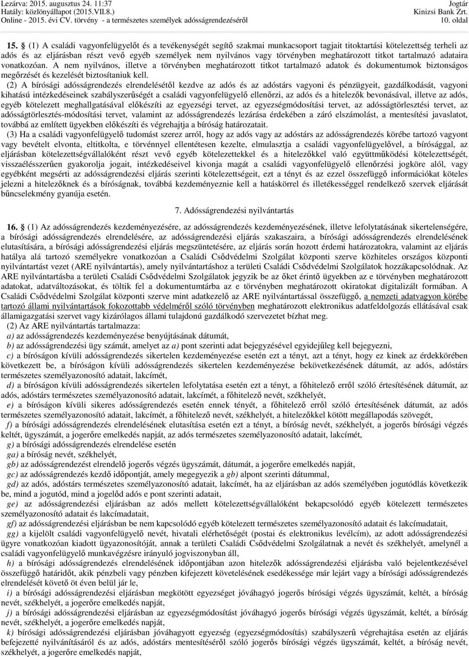 törvényben meghatározott titkot tartalmazó adataira vonatkozóan.