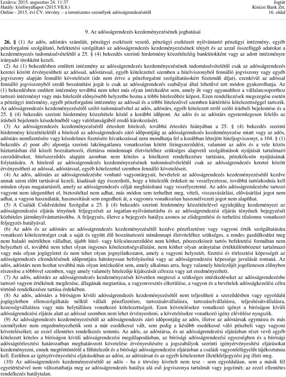 kezdeményezésének tényét és az azzal összefüggő adatokat a kezdeményezés tudomásulvételétől a 25.
