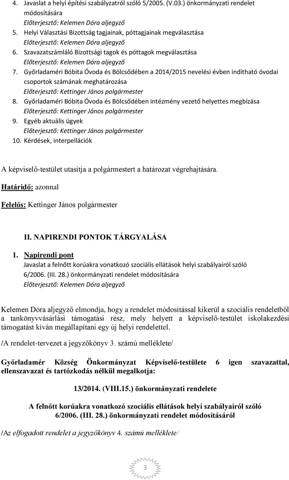 Győrladaméri Bóbita Óvoda és Bölcsődében intézmény vezető helyettes megbízása 9. Egyéb aktuális ügyek 10.