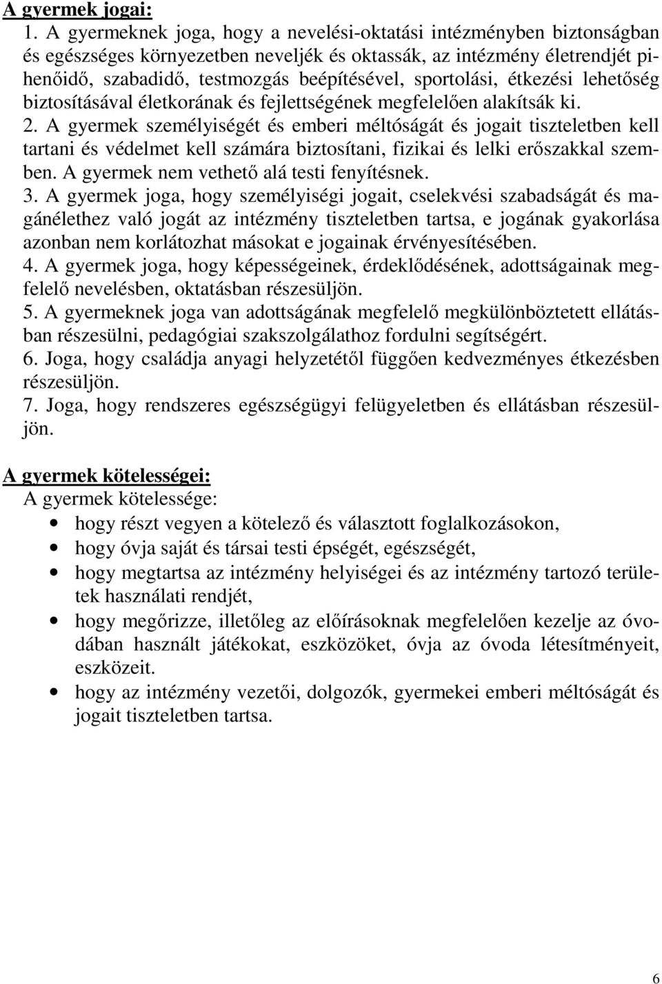 sportolási, étkezési lehetőség biztosításával életkorának és fejlettségének megfelelően alakítsák ki. 2.