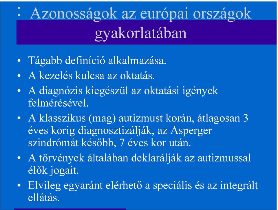 A klasszikus (mag) autizmust korán, átlagosan 3 éves korig diagnosztizálják, az Asperger szindrómát