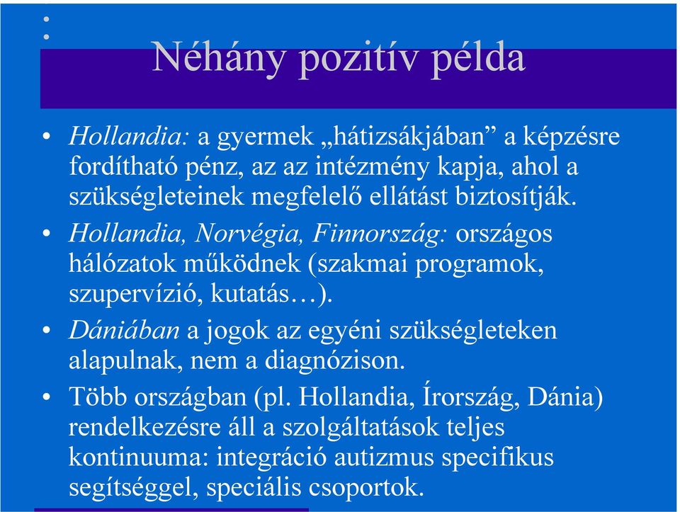 Hollandia, Norvégia, Finnország: országos hálózatok működnek (szakmai programok, szupervízió, kutatás ).