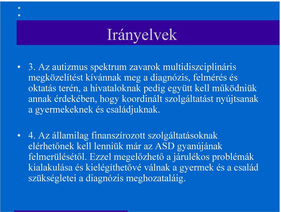 hivataloknak pedig együtt kell működniük annak érdekében, hogy koordinált szolgáltatást nyújtsanak a gyermekeknek és