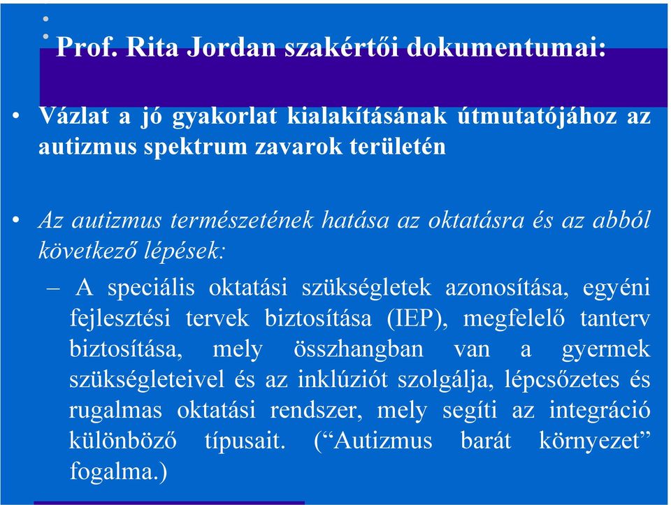 fejlesztési tervek biztosítása (IEP), megfelelő tanterv biztosítása, mely összhangban van a gyermek szükségleteivel és az inklúziót