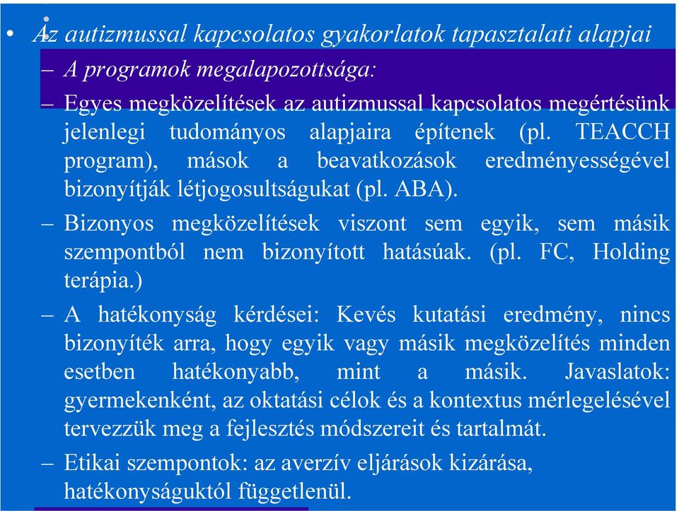 Bizonyos megközelítések viszont sem egyik, sem másik szempontból nem bizonyított hatásúak. (pl. FC, Holding terápia.