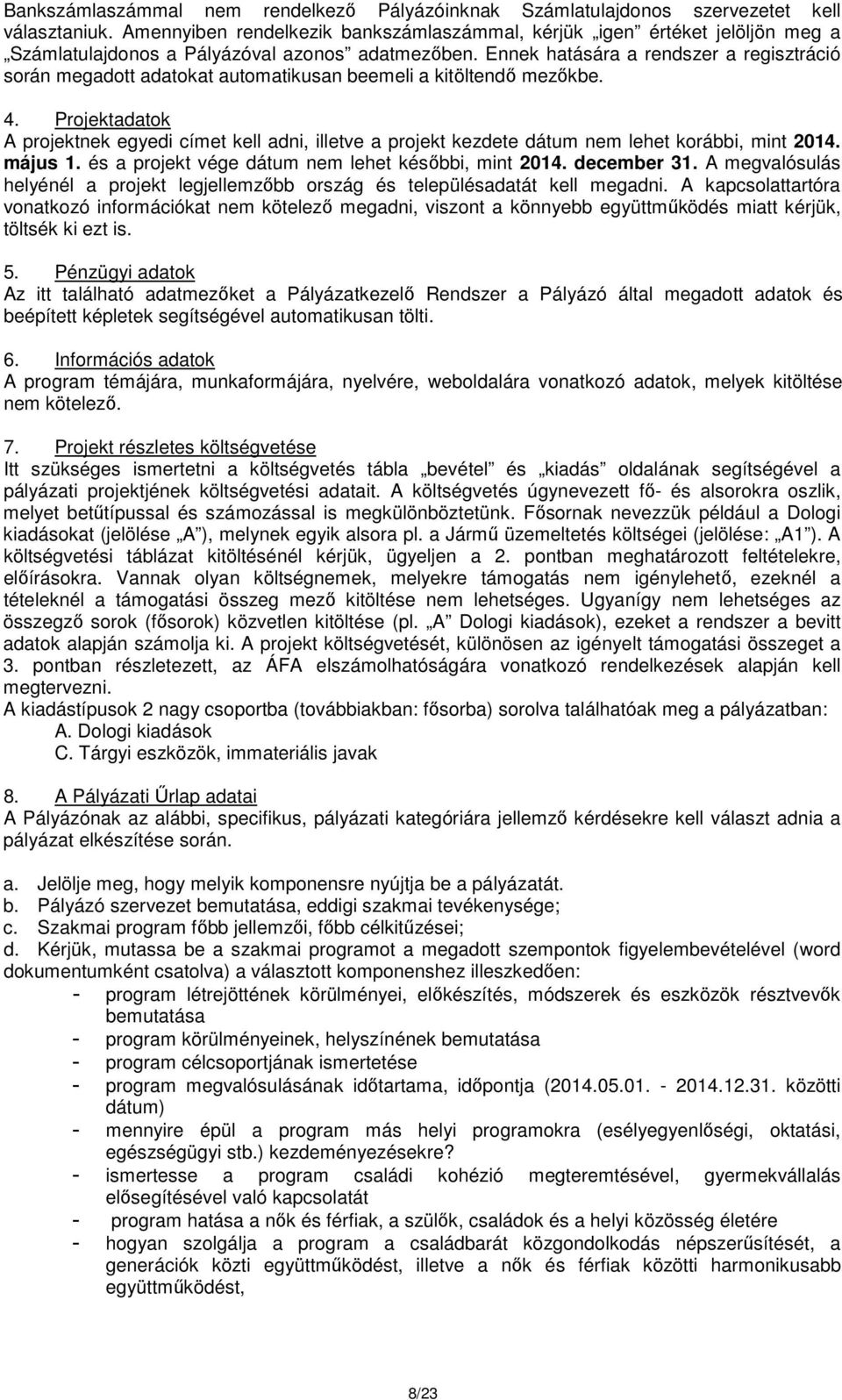 Ennek hatására a rendszer a regisztráció során megadott adatokat automatikusan beemeli a kitöltendő mezőkbe. 4.