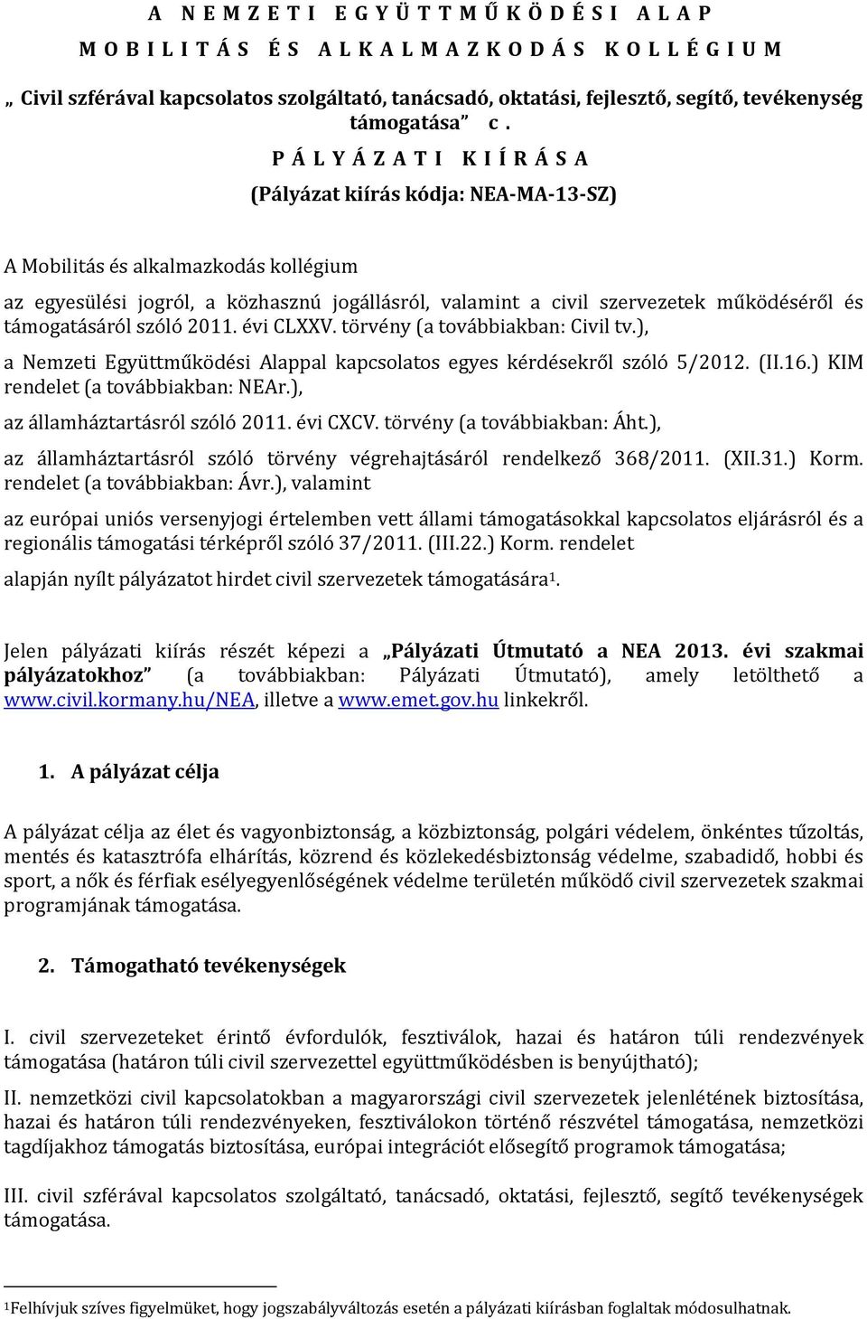 P Á L Y Á Z A T I K I Í R Á S A (Pályázat kiírás kódja: NEA-MA-13-SZ) A Mobilitás és alkalmazkodás kollégium az egyesülési jogról, a közhasznú jogállásról, valamint a civil szervezetek működéséről és