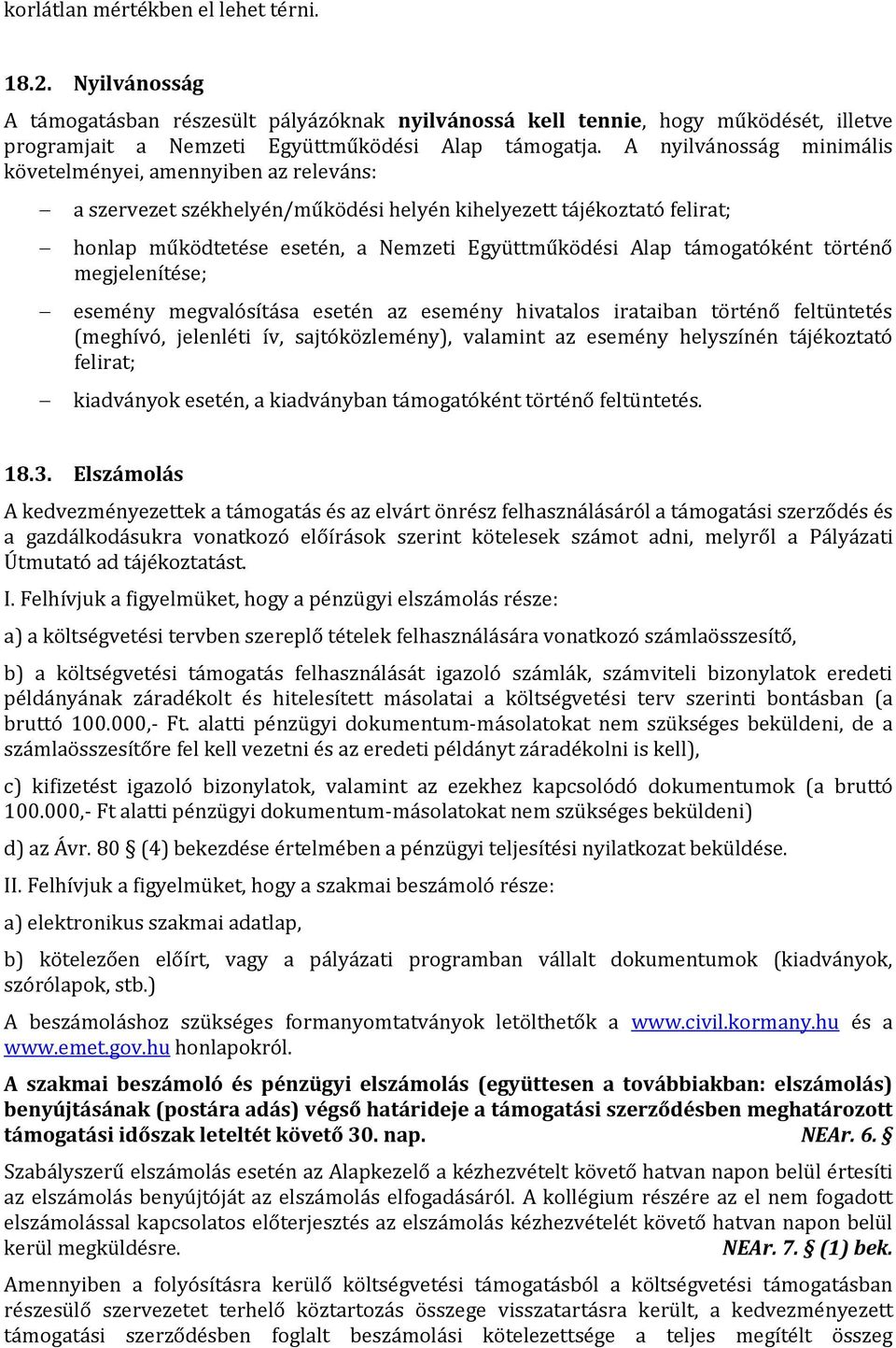 támogatóként történő megjelenítése; esemény megvalósítása esetén az esemény hivatalos irataiban történő feltüntetés (meghívó, jelenléti ív, sajtóközlemény), valamint az esemény helyszínén tájékoztató