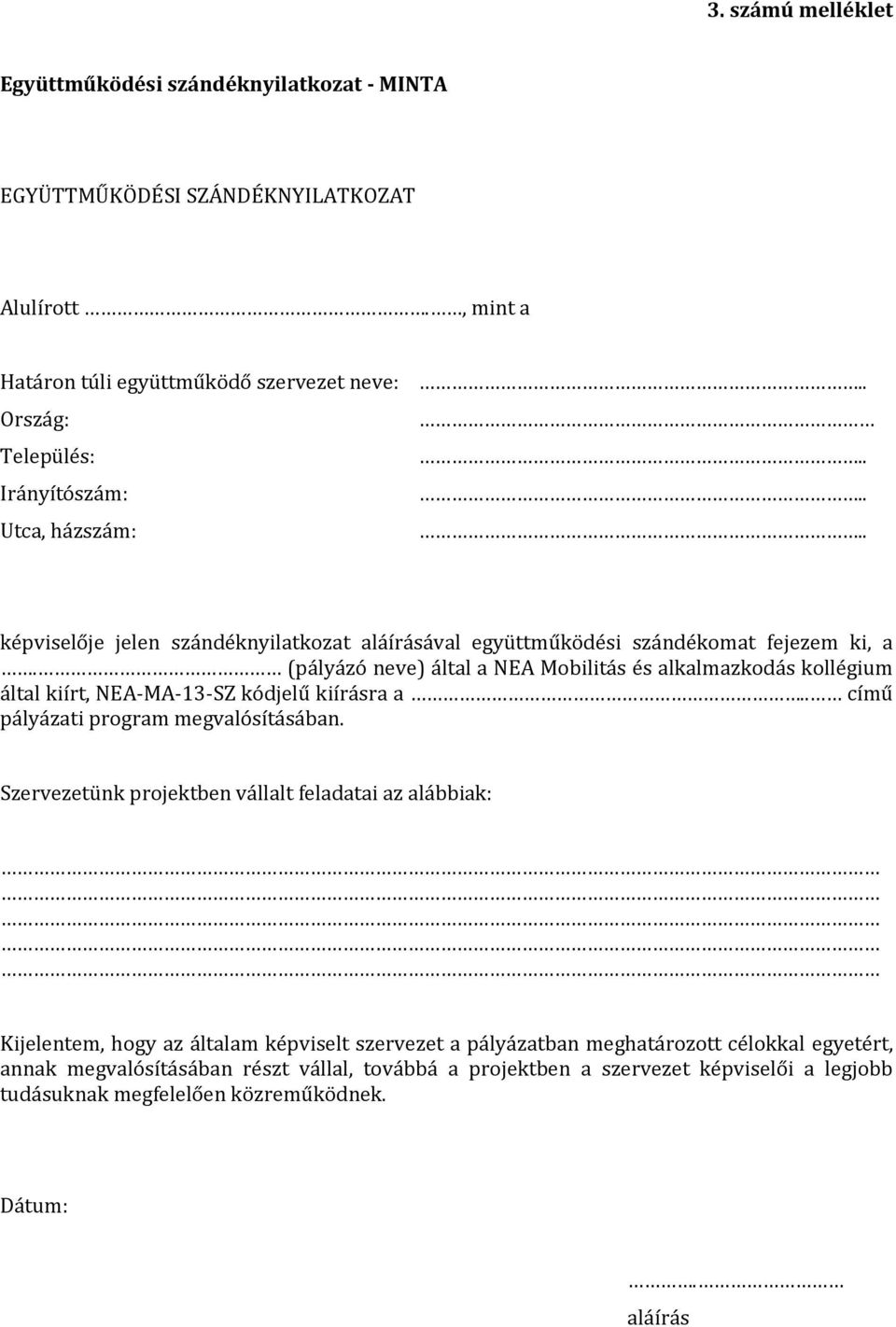 (pályázó neve) által a NEA Mobilitás és alkalmazkodás kollégium által kiírt, NEA-MA-13-SZ kódjelű kiírásra a.. című pályázati program megvalósításában.