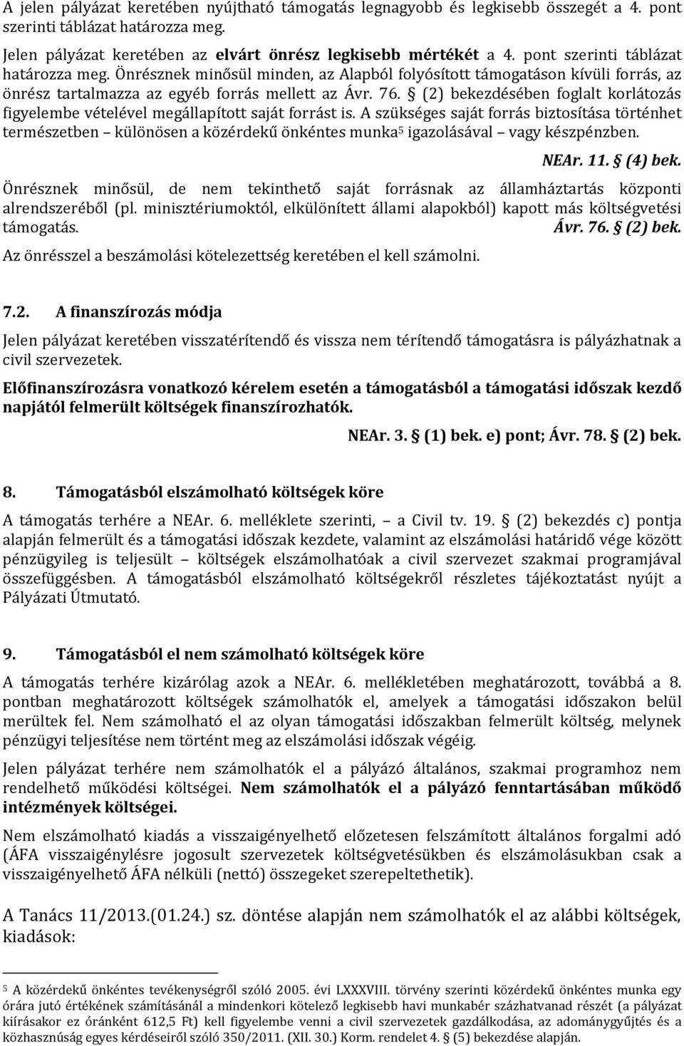 (2) bekezdésében foglalt korlátozás figyelembe vételével megállapított saját forrást is.